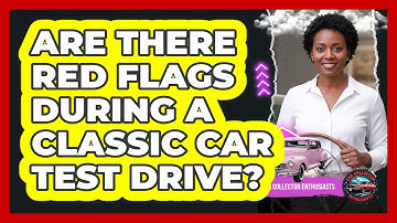 Are There Red Flags During A Classic Car Test Drive?