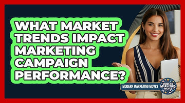 What Market Trends Impact Marketing Campaign Performance?