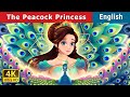 The Peacock Princess | Stories for Teenagers | @EnglishFairyTales