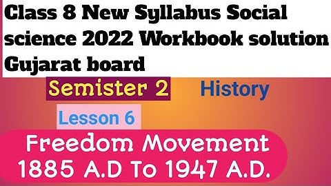 Class 8 SEM 2 social science Le.6 Freedom Movement 1885 A.D. to 1947 A.DHistory workbook solution GB