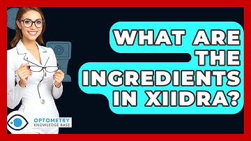 What Are The Ingredients In Xiidra? - Optometry Knowledge Base