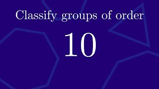 Classify all groups of order 10 up to isomorphism