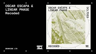 Oscar Escapa & Linear Phase - Recoded | Dcltd