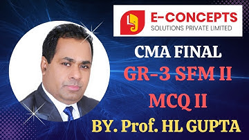 CMA FINAL GR-3 SFM II MCQ II BY. Prof. HL GUPTA