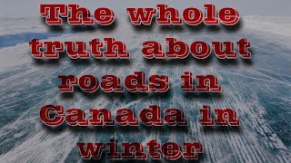 The whole truth about roads in Canada in winter Канада иммиграция в Kanada