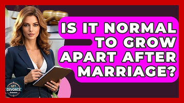 Is It Normal To Grow Apart After Marriage? - Get Divorce Answers