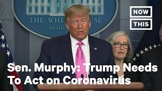 Sen. Chris Murphy: Trump Needs To Pull Together an Adequate Coronavirus Response | NowThis