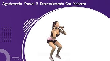 Agachamento Frontal E Desenvolvimento Com Halteres
