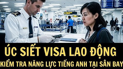 Úc siết visa lao động: người Việt không đủ tiếng Anh sẽ bị từ chối ngay tại cửa khẩu!