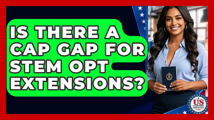 Is There A Cap Gap For STEM OPT Extensions? - US Citizenship Immigration Guide