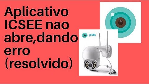 Aplicativo ICSEE nao abre,dando erro (resolvido)