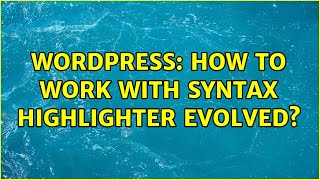 Wordpress: How to work with Syntax Highlighter Evolved (2 Solutions!!)