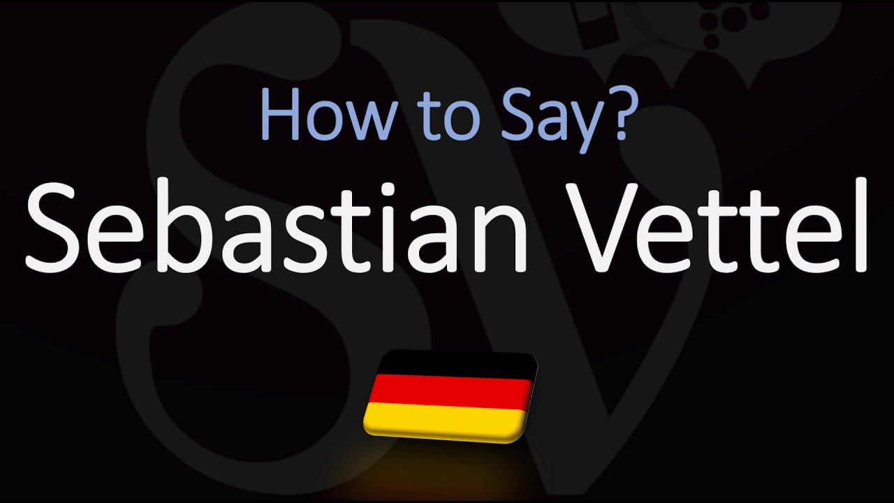 How To Pronounce Sebastian Vettel