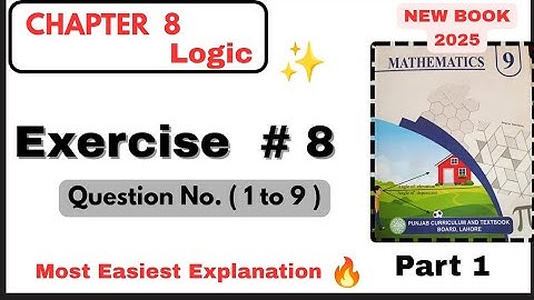 Class 9th Math Exercise 8  | Chapter 8 Logic  Part 1 | 9 Class Math New Book PTB 2025 | 9th Math new