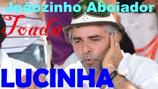 Video thumbnail of "Joãozinho Aboiador Toada Lucinha"