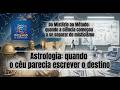 Astrologia: quando o céu parecia escrever o destino