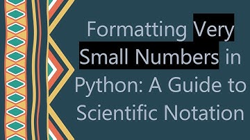 Formatting Very Small Numbers in Python: A Guide to Scientific Notation