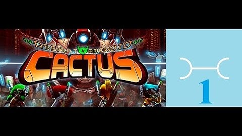 Assault Android Cactus part 1: First 3 Bosses