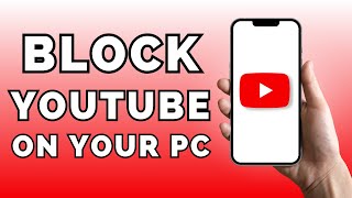 How to Block YouTube on Your Computer