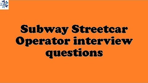 Subway Streetcar Operator interview questions