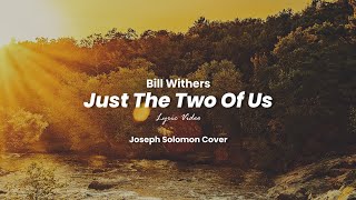 Video thumbnail of "Bill Withers - Just The Two Of Us (Lyric) Joseph Solomon Cover"