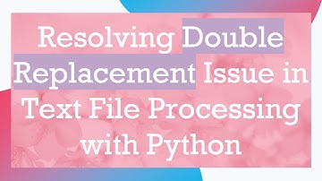 Resolving Double Replacement Issue in Text File Processing with Python