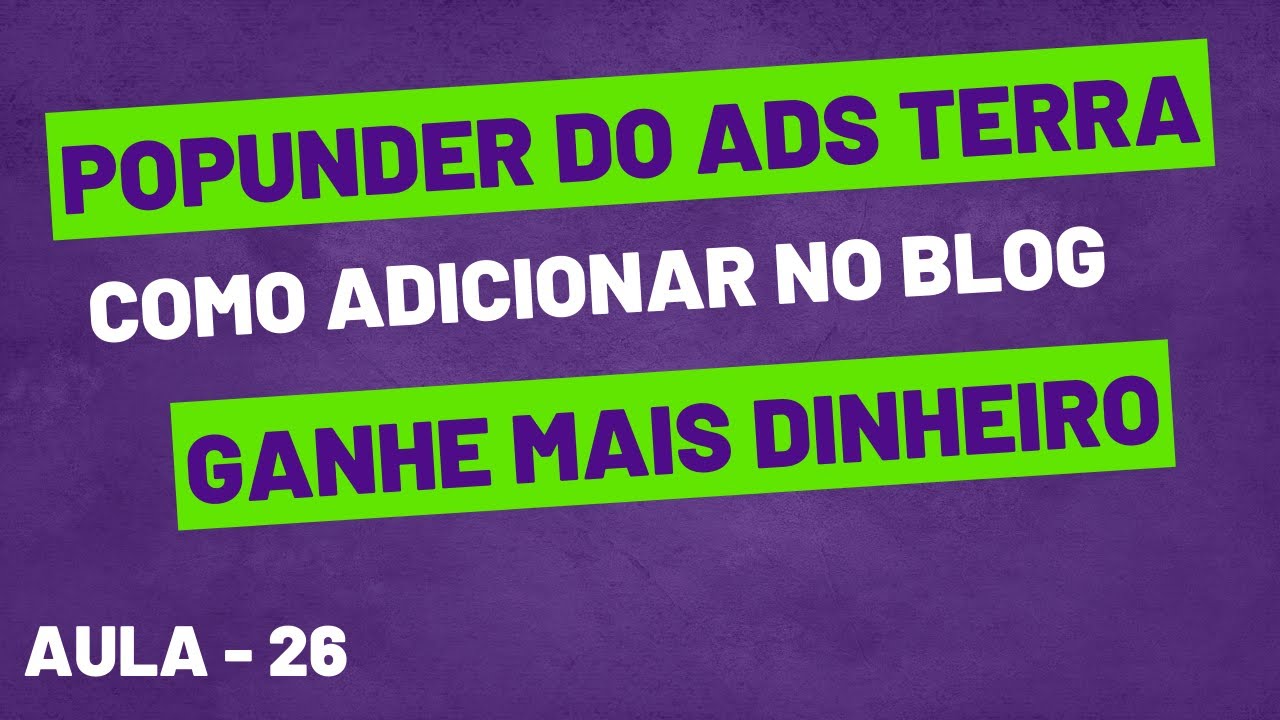 Como Adicionar Popunder do Ads Terra em nosso Blog e Ganhe Mais Aula - 26