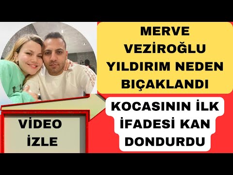 MERVE VEZİROĞLU YILDIRIM OLAYININ PERDE ARKASI KOCASI HERŞEYİ ANLATTI