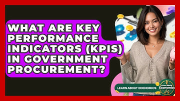 What Are Key Performance Indicators (KPIs) In Government Procurement? - Learn About Economics