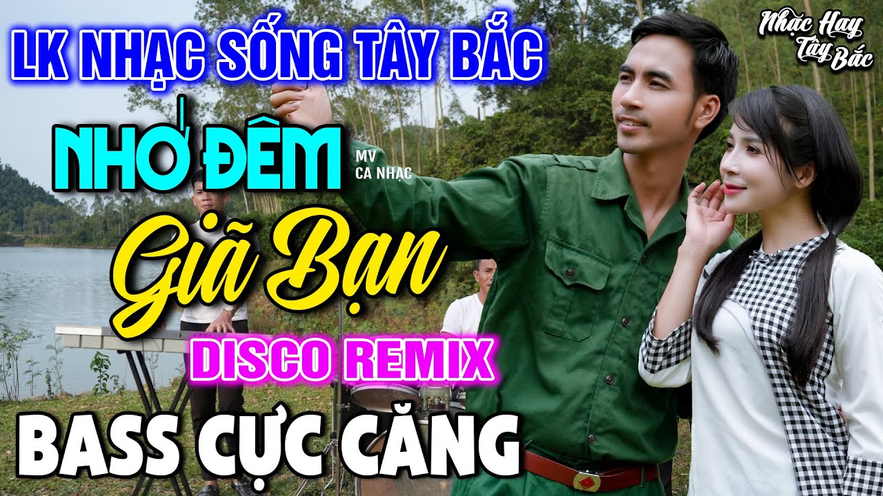 NHẠC SỐNG TÂY BẮC NHỚ ĐÊM GIÃ BẠN| LK DISCO NHẠC SỐNG THÔN QUÊ REMIX BASS CĂNG ĐÉT