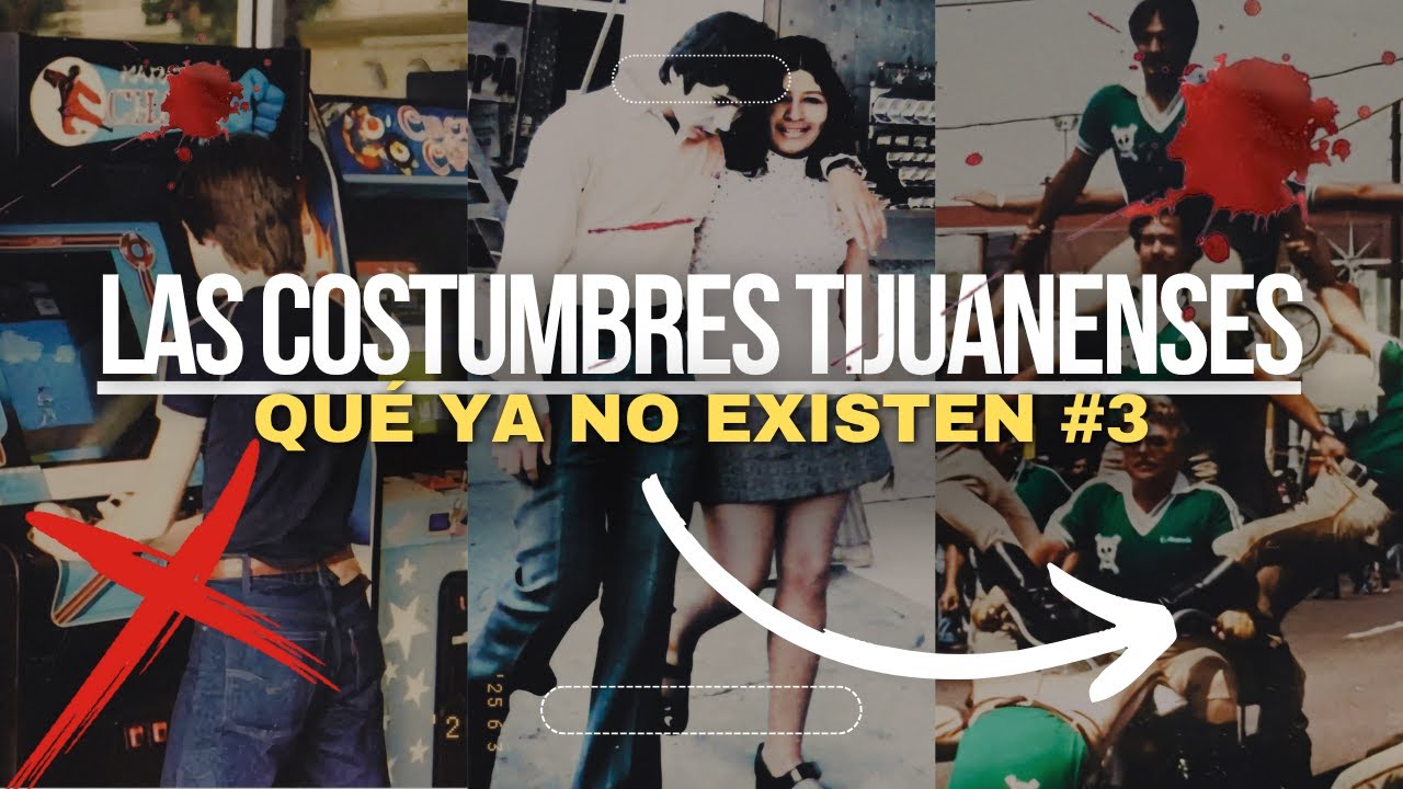 20 Costumbres Tijuanenses que ya no Existen || Parte 3