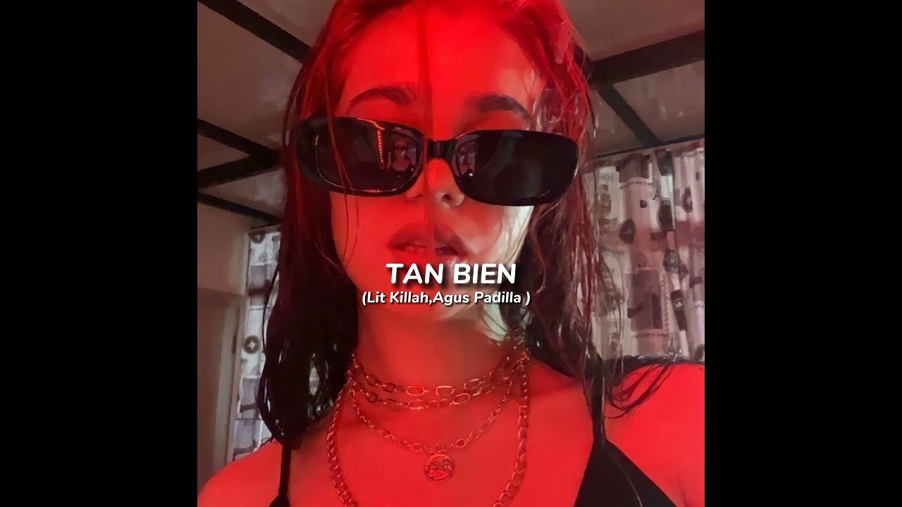 Lit Killah, Agus Padilla - tan bien (speed up song)