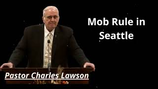 Mob Rule in Seattle - Pastor Charles Lawson Message