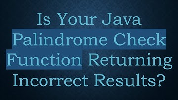 Is Your Java Palindrome Check Function Returning Incorrect Results?