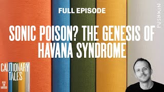 Sonic Poison? The Genesis of Havana Syndrome | Cautionary Tales with Tim Harford