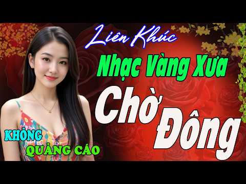CHỜ ĐÔNG ➤LK Nhạc Vàng Xưa Nghe Êm Tai Ru Ngủ Về Đêm - BOLERO Trữ Tình Mới Đét 2026