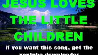 JESUS LOVES THE LITTLE CHILDREN, JESUS LOVES ME, JESUS LOVES EVEN ME chords