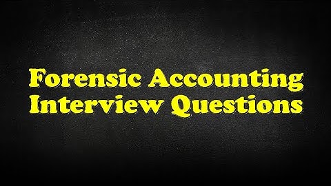Forensic Accounting Interview Questions