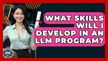 What Skills Will I Develop In An LLM Program? - Law School Prep Hub