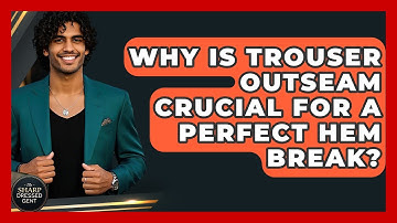 Why Is Trouser Outseam Crucial For A Perfect Hem Break? - The Sharp Dressed Gent
