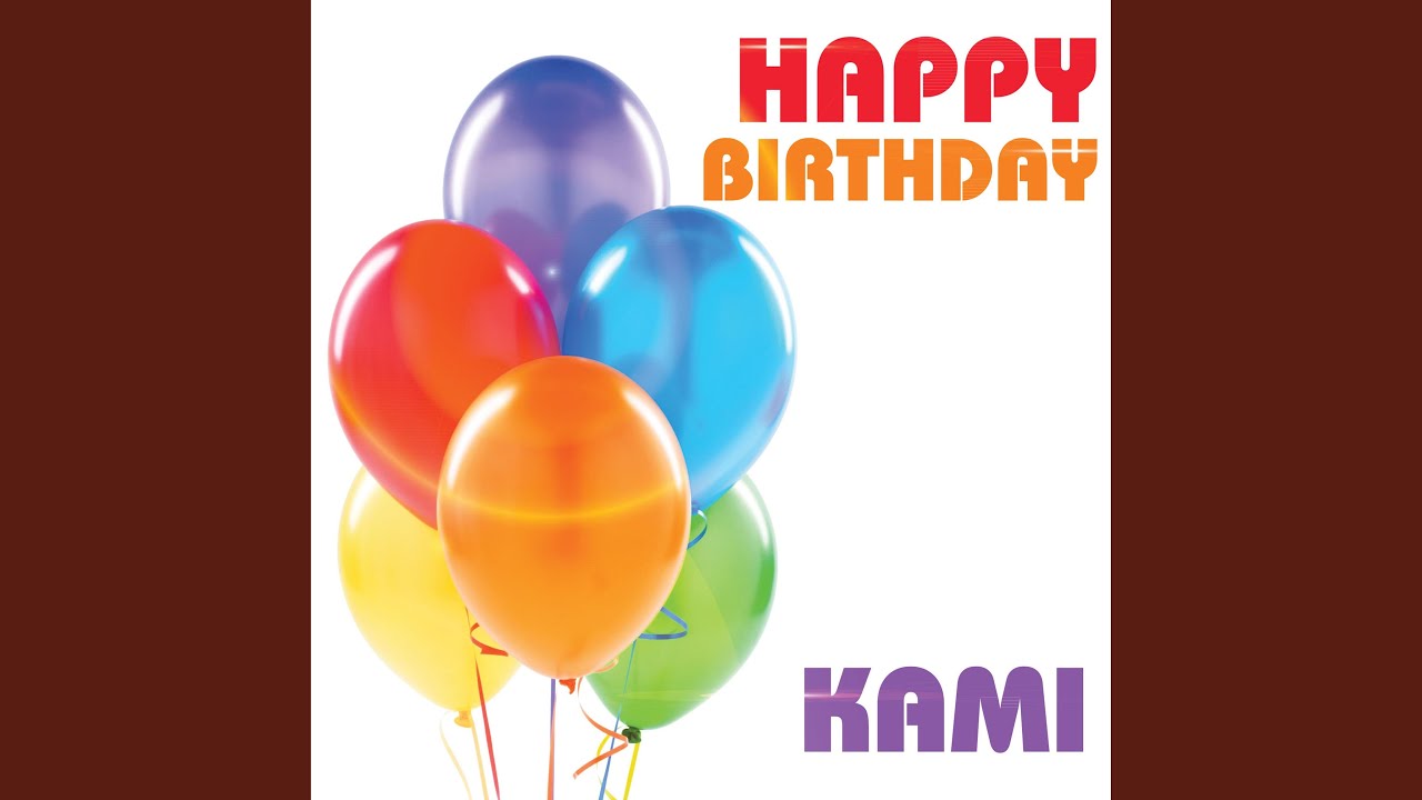 Happy Birthday Kami - YouTube