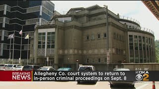 Allegheny Co. Court System To Return To In-Person Criminal Proceedings Sept. 8