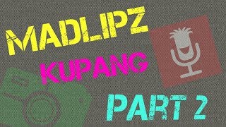 Kumpulan Madlipz kupang part 2