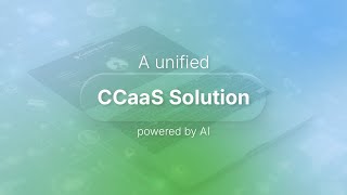 Unified CCaaS Solution Powered by AI