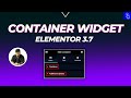 Container Widget in Elementor 3.7 | Re-Categorization of Settings | Default Padding |Note on Linking