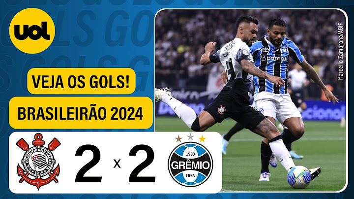 CORINTHIANS 2 X 2 GRÊMIO - CAMPEONATO BRASILEIRO 2024; VEJA OS GOLS