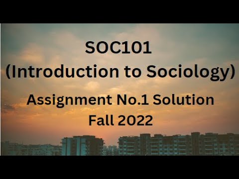 semester fall 2022 introduction to sociology (soc101) assignment no. 01