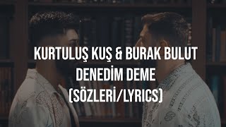 Kurtuluş Kuş & Burak Bulut - Denedim Deme Sözleri (Lyrics)