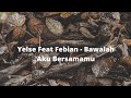Yelse Feat Febian : Bawalah Aku Bersamamu (Lirik)