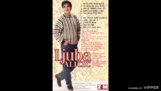 Ljuba Alicic - Ne treba mi ovaj zivot - (Audio 1998)